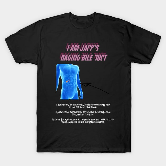 I am Jack's Raging Bile Duct (White Text) T-Shirt by rubernek